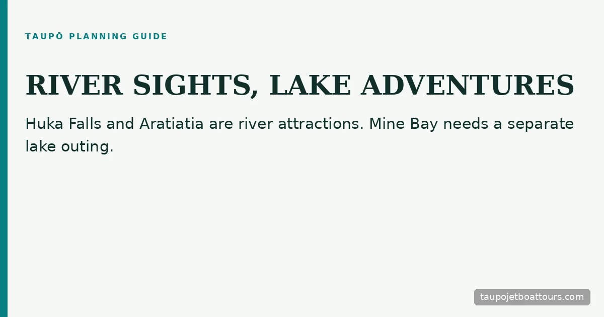 Huka Falls and Aratiatia are river sights; Mine Bay is a lake outing